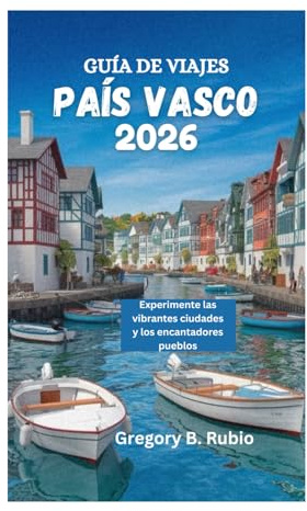 GUÍA DE VIAJES DEL PAÍS VASCO 2026: Experimente las vibrantes ciudades y los encantadores pueblos