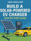 Build a solar-powered EV charger: A step-by-step guide to harnessing rooftop solar panels for charging your electric vehicle at home