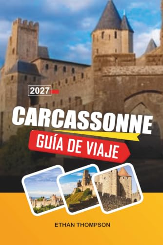 GUÍA DE VIAJE CARCASSONNE 2027: Ciudadela medieval, murallas del castillo, calles históricas, cocina francesa y patrimonio occitano