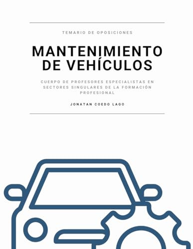 Temario Mantenimiento de Vehículos: Temario de Oposiciones para el Cuerpo de Profesores Especialistas en Sectores Singulares de la Formación Profesional