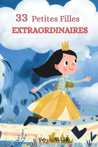 33 Petites Filles extraordinaires: Histoires du soir pleines de courage, douceur et imagination pour petites filles de 3 à 6 ans