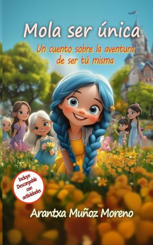 Mola ser única: Un cuento sobre la aventura de ser tú misma (Cuentos para alegrar el alma)
