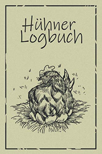 Hühner Logbuch: Notizbuch mit Bestandsregister, Bestandsbuch, Legeliste, Eierkalender. Tolles Logbuch als Geschenk oder Geschenkidee für Hühnerzüchter, Landwirt und Bauern für die Pflege und Zucht