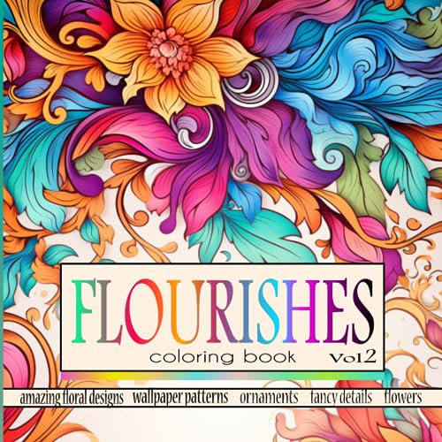 Flourishes coloring book vol.2, Amazing floral design, Wallpaper patterns, ornaments, fancy details, flowers: for adults and teens, 50 beautiful illustrations. Grey scale