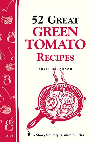 52 Great Green Tomato Recipes: Storey's Country Wisdom Bulletin A-24 (Storey Country Wisdom Bulletin)
