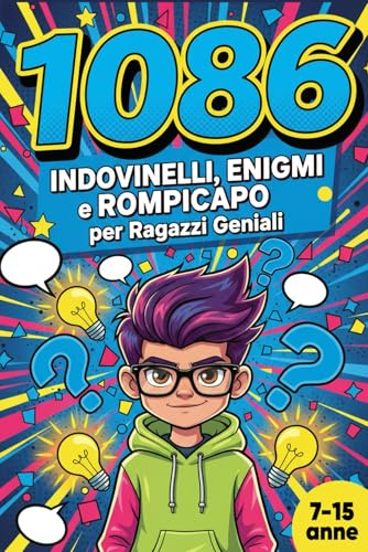 1086 INDOVINELLI, ENIGMI e ROMPICAPO per Ragazzi Geniali: 13 LIBRI IN 1. Il Regalo Perfetto per Bambino e Bambina di 7 e 15 Anni.
