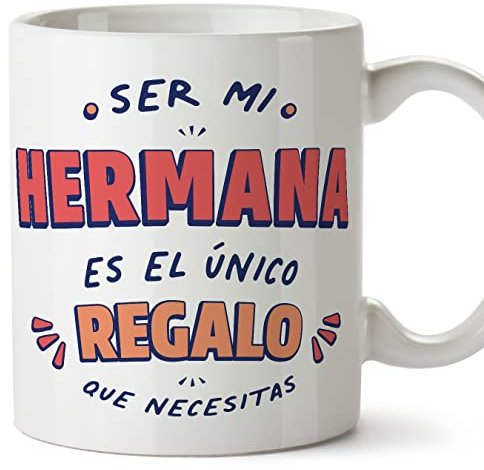MUGFFINS Tazas para HERMANA - En Español - Soy el único regalo que necesitas - 11 oz / 330 ml - Regalo original y divertido