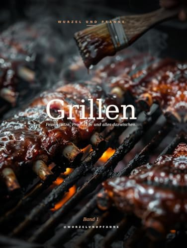 Grillen: Feuer, Hitze, Produkt - und alles dazwischen