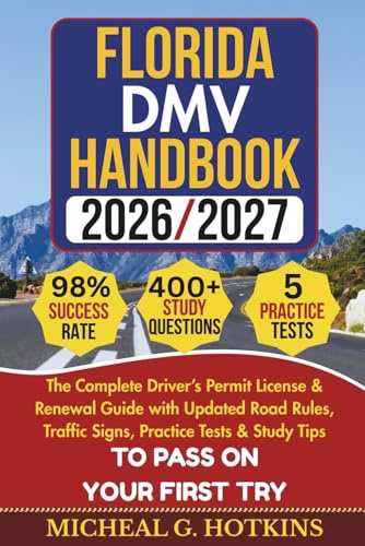 FLORIDA DMV HANDBOOK: The Complete Driver’s Permit License & Renewal Guide with Updated Road Rules, Traffic Signs, Practice Tests & Study Tips To Pass ... First Try (Permit & License Success Series)