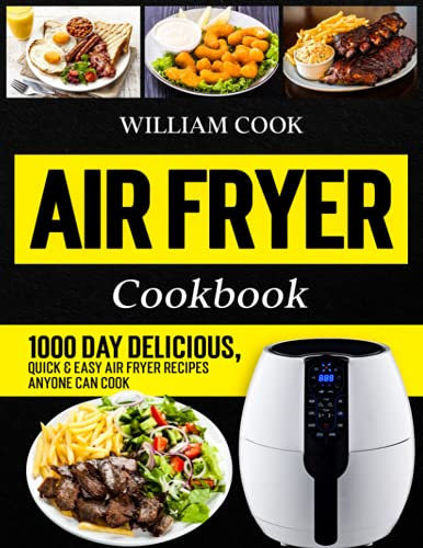 Air Fryer Cookbook: 1000 Day Delicious, Quick & Easy Air Fryer Recipes Anyone Can Cook (Air Fryer Cookbook With Pictures 2025)