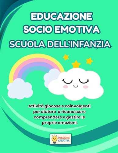 EDUCAZIONE SOCIO EMOTIVA SCUOLA DELL'INFANZIA: PERCORSO ESPLORATORE (BASE) CON 70 SCHEDE OPERATIVE + 70 SCHEDE SPIEGAZIONE