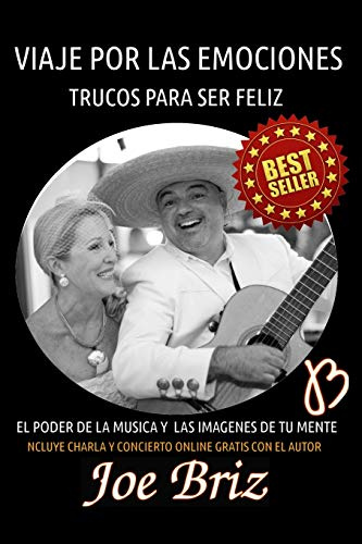 VIAJE POR LAS EMOCIONES: TRUCOS PARA SER FELIZ. EL PODER DE LA MUSICA Y LAS IMAGENES DE TU MENTE: 1