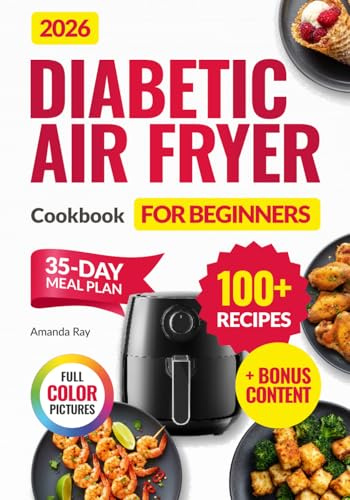 Diabetic Air Fryer Cookbook for Beginners: 100+ Easy, Quick, Healthy & Delicious Recipes for Type 1 & 2 Diabetes, Prediabetic & Newly Diagnosed. ... (Quick & Easy, Healthy Diet Recipes Books)