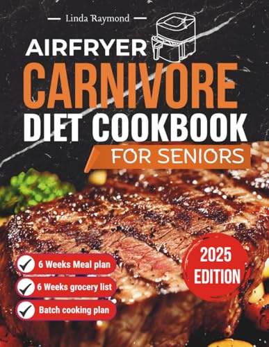 AIRFRYER CARNIVORE DIET COOKBOOK FOR SENIORS: SIMPLE HIGH PROTEIN RECIPE TO SUPPORT HEALTHY AGING AND BOOST ENERGY