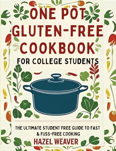 One Pot Gluten-free Cookbook for College Students: The Ultimate Student Guide to Fast and Fuss-Free Cooking