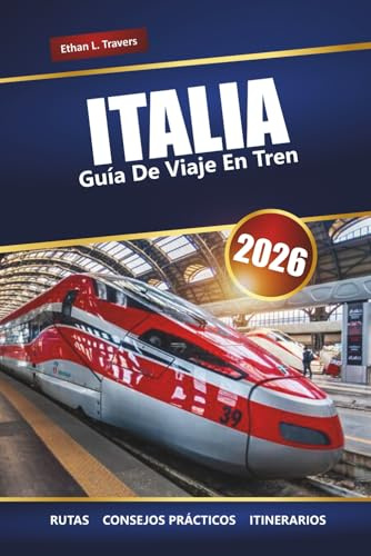 ITALIA GUÍA DE VIAJE EN TREN 2026: Explora rutas panorámicas, consejos sobre pases de tren, itinerarios y destinos imperdibles en toda Europa