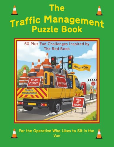 The Traffic Management Puzzle Book: 50 Plus Fun Challenges Inspired by The Red Book: For the Operative Who Likes to Sit in the Van | 50+ Street Works ... | Test Your Knowledge Through Fun Challenges