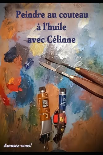 Peindre au couteau avec célinne: à l'huile