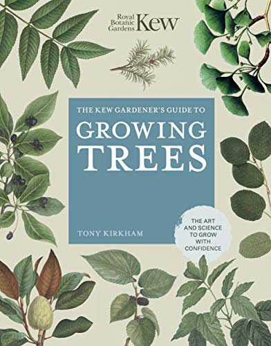 The Kew Gardener's Guide to Growing Trees: The Art and Science to grow with confidence (Kew Experts)