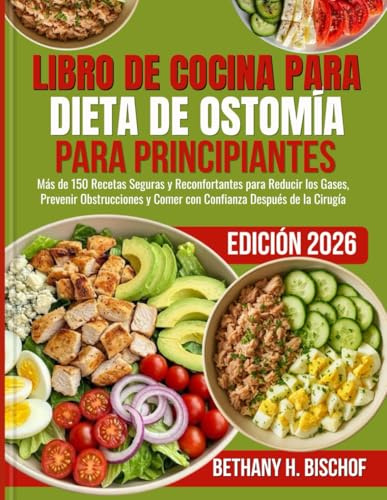LIBRO DE COCINA PARA DIETA DE OSTOMÍA PARA PRINCIPIANTES 2026: Más de 150 Recetas Seguras y Reconfortantes para Reducir los Gases, Prevenir Obstrucciones y Comer con Confianza Después de la Cirugía