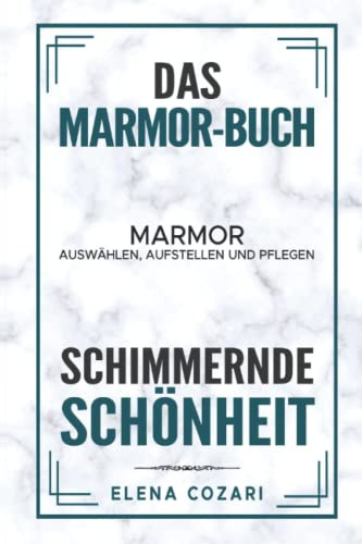 Schimmernde Schönheit. Marmor auswählen, einrichten und pflegen: Das Marmor Buch