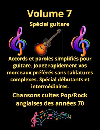 Volume 7 Tablatures et paroles de chansons cultes Pop/Rock anglaises des années 70 pour guitare: Guitare pour débutants et intermédiaires en notes anglo saxonnes