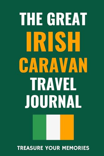The Great Irish Caravan Travel Journal: - The Must Have Road Trip Travel Logbook For Your Irish Caravan Adventures