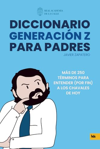 Diccionario Generación Z para padres: MÁS DE 250 TÉRMINOS PARA ENTENDER (POR FIN) A LOS CHAVALES DE HOY