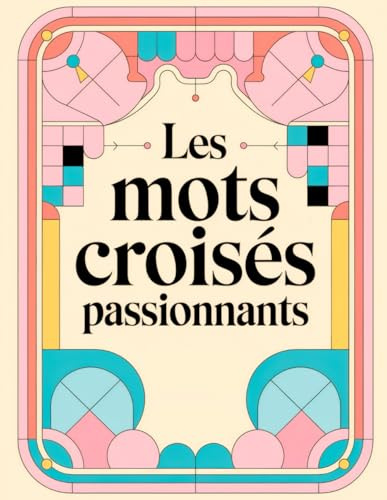 Les Mots Croisés Passionnants: Cahier de vacances pour adultes. 55 grilles de mots croisés – Solutions à la fin du livre