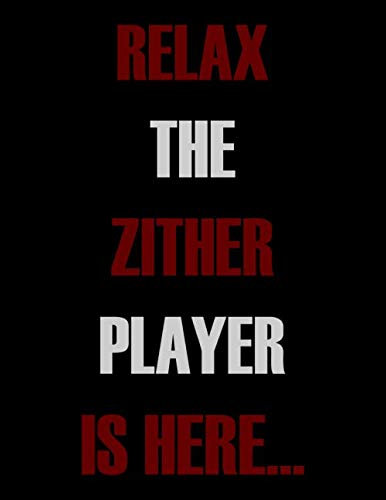 Relax The Zither Player is Here...: Blank Sheet Zither Music Notebook,Manuscript Staff paper for Notes.Black Cover Composition Notebook 13 Staves, 8.5 x 11, 110 pages.GIFT FOR Accordion STUDENTS