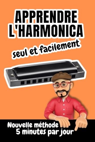 Apprendre l'harmonica seul et facilement | Nouvelle méthode : 5 minutes par jour: Pour adulte ou enfant avec un harmonica diatonique DO