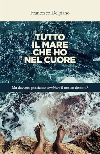 Tutto il mare che ho nel cuore: Ma davvero possiamo cambiare il nostro destino?