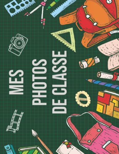 Mes Photos De Classe: Album Photo De Classe De La Maternelle Au Lycee Pour Ranger, Pour Conserver en Souvenir Les Photos D'école De Vos Enfants
