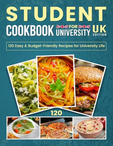 Student Cookbook For University UK Edition: 120 Easy & Budget-Friendly Recipes for University Life