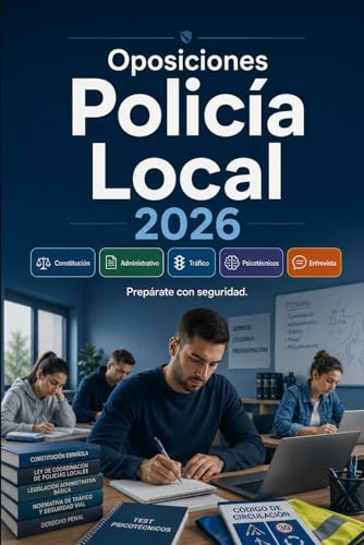 Oposiciones Policía Local 2026: Constitución, derecho administrativo, tráfico, seguridad ciudadana, psicotécnicos, entrevista y pruebas físicas