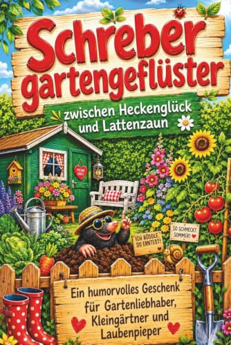 Schrebergartengeflüster – von Heckenglück und Lattenzaun: Ein humorvolles Geschenk für Gartenliebhaber, Kleingärtner und Laubenpieper – Das Lesebuch für alle, die hinter der Hecke zu Hause sind