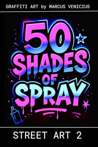 50 Shades of spray - STREET ART 2: Graffiti Art by Marcus Venicius