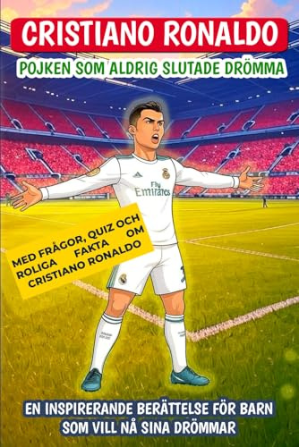 Cristiano Ronaldo: Pojken som aldrig slutade drömma: En inspirerande berättelse för barn som vill nå sina drömmar