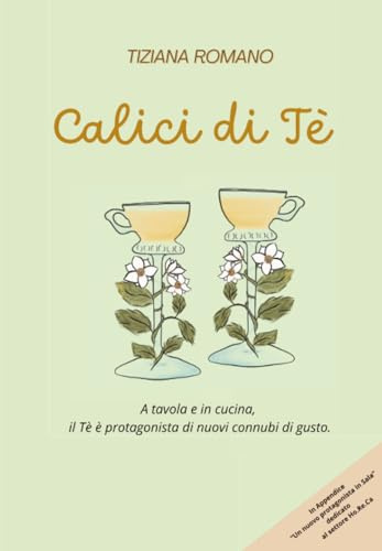 CALICI DI TÈ. A tavola e in cucina, il Tè è protagonista di nuovi connubi di gusto