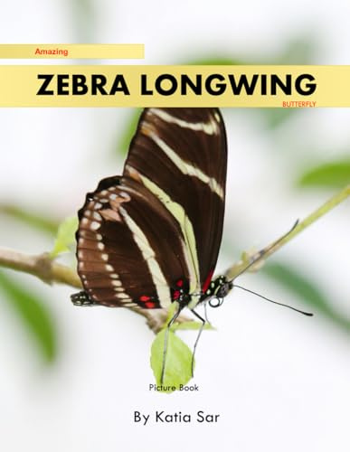 Zebra Longwing Butterfly: A perfect Coffee Table Picture Book - For Wildlife Lovers and Nature Enthusiasts .