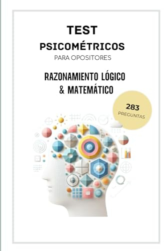 TEST PSICOMÉTRICOS OPOSITORES RAZONAMIENTO LÓGICO Y MATEMÁTICO: Test Psicométricos para Opositores Especial Preguntas Razonamiento Lógico y Matemático ... Problemas Cálculo Geometría Agilidad Mental