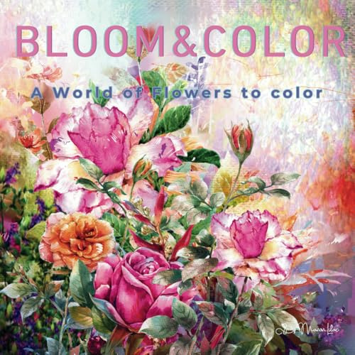 Bloom & Color : A Flower Coloring Book: Beautiful and lovely flowers for relaxation and creativity ; 8.5 x 8.5 Inches ; 100 pages