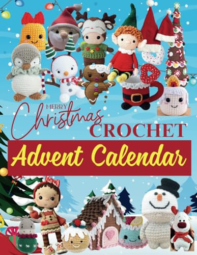 Christmas Crochet Advent Calendar: 24 Charming Crochet Projects Designed to Celebrate Every Day Before Christmas