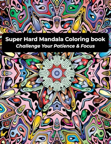 Super Hard Mandala Coloring Book: Challenge Your Patience & Focus