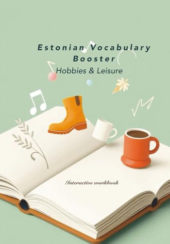 Estonian Vocabulary Booster: Hobbies & Leisure: Interactive Workbook, Essential Vocabulary and Exercises for Engaging in Estonian Free Time
