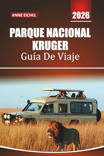 PARQUE NACIONAL KRUGER GUÍA DE VIAJE 2026: Encuentros con la fauna, rutas de safari, los cinco grandes lugares de interés, lodges, cultura local, ... y consejos prácticos para explorar Sudáfrica.