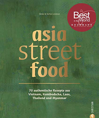 asia street food: Kochbuch: 70 authentische Rezepte aus Thailand, Laos, Kambodscha, Myanmar und Vietnam.