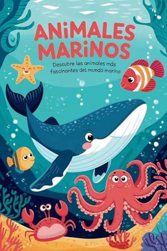 Animales Marinos: Descubre los animales más fascinantes del mundo marino. Aprende y despierta tu amor por la naturaleza (Libro de animales del mar ... para niños) (Libros de Animales para Niños)