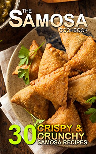 The Samosa Cookbook: 30 Crispy and Crunchy Samosa Recipes