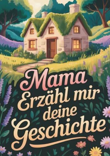 Mama erzähl mir deine Geschichte | Buch für Mama zum ausfüllen mit viel Platz: Geschenk für Mama | Mama erzähl mal Buch | XXL gebunden | Erzähl mir deine Geschichte